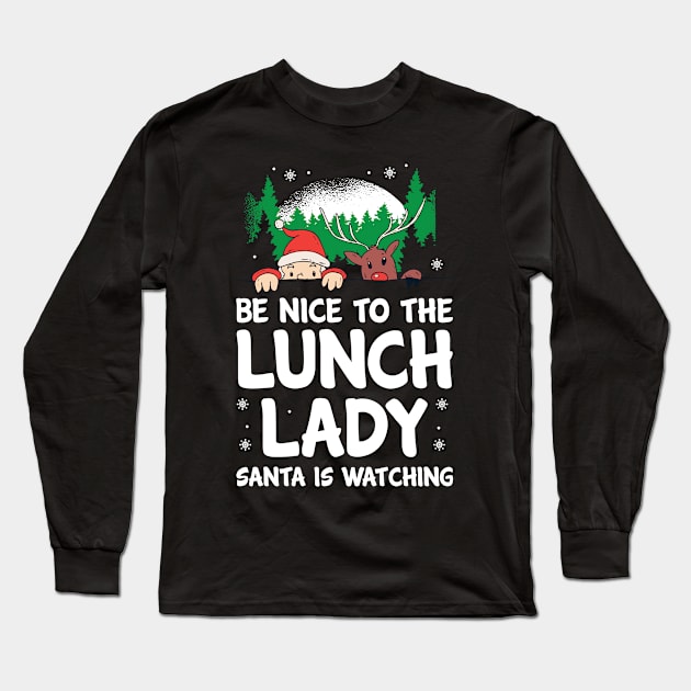 Christmas Be Nice To The Lunch Lady Funny Santa Long Sleeve T-Shirt by Hasibit